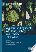 Veg(etari)an Arguments in Culture, History, and Practice : The V Word /
