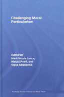 Challenging moral particularism /