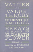 Values and value theory in twentieth-century America : essays in honor of Elizabeth Flower /