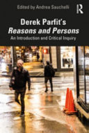 Derek Parfit's Reasons and persons : an introduction and critical inquiry /