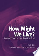 How might we live? : global ethics in a new century /