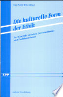 Die kulturelle Form der Ethik : der Konflikt zwischen Universalismus und Partikularismus /