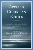 Applied Christian ethics : foundations, economic justice, and politics /