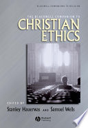 The Blackwell companion to Christian ethics /