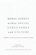 Moral agency within social structures and culture : a primer on critical realism for Christian ethics /