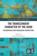 The transcendent character of the good : philosophical and theological perspectives /