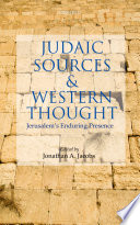 Judaic sources and Western thought : Jerusalem's enduring presence /