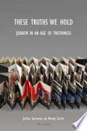 These truths we hold : Judasim in an age of truthiness /