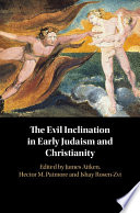 The evil inclination in early Judaism and Christianity /