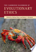 The Cambridge handbook of evolutionary ethics /
