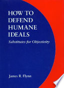 How to defend humane ideals : substitutes for objectivity /