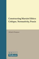 Constructing Marxist ethics : critique, normativity, praxis /