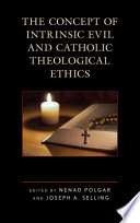 The concept of intrinsic evil and Catholic theological ethics /