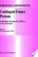 Contingent future persons : on the ethics of deciding who will live, or not, in the future /