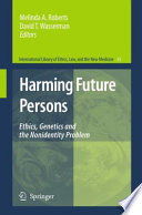 Harming future persons : ethics, genetics and the nonidentity problem /