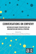 Conversations on empathy : interdisciplinary perspectives on imagination and radical othering /