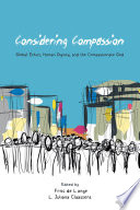 Considering compassion : global ethics, human dignity, and the compassionate God /
