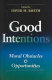 Good intentions : moral obstacles and opportunities /