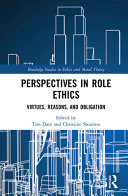 Perspectives in role ethics : virtues, reasons, and obligation /