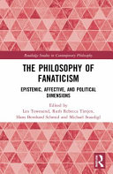 The philosophy of fanaticism : epistemic, affective, and political dimensions /