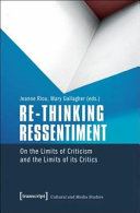 Re-thinking ressentiment : on the limits of criticism and the limits of its critics /