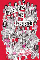 Nevertheless, we persisted : 48 voices of defiance, strength, and courage /