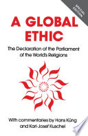 A global ethic : the declaration of the Parliament of the World's Religions /
