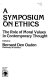 A Symposium on Ethics : the role of moral values in contemporary thought /