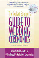 The perfect stranger's guide to wedding ceremonies : a guide to etiquette in other people's religious ceremonies /