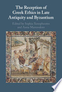 The reception of Greek ethics in late antiquity and Byzantium /