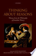 Thinking about reasons : themes from the philosophy of Jonathan Dancy /