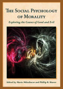 The social psychology of morality : exploring the causes of good and evil /