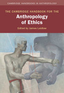 The Cambridge handbook for the anthropology of ethics /