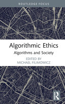 Algorithmic ethics : algorithms and society /