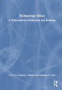 Technology ethics : a philosophical introduction and readings /