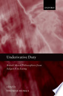 Underivative duty : British moral philosophers from Sidgwick to Ewing /