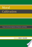 Moral cultivation : essays on the development of character and virtue /