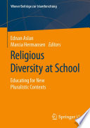 Religious Diversity at School : Educating for New Pluralistic Contexts /