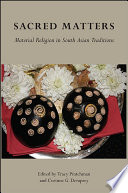 Sacred matters : material religion in South Asian traditions /