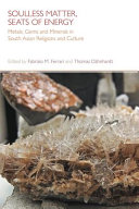 Soulless matter, seats of energy : metals, gems and minerals in South Asian traditions /