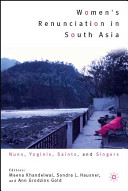 Women's renunciation in South Asia : nuns, yoginis, saints, and singers /