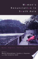Women's Renunciation in South Asia : Nuns, Yoginis, Saints, and Singers /