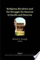 Religious rivalries and the struggle for success in Sardis and Smyrna /