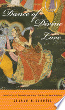 Dance of Divine Love : the Rāsa Līlā of Krishna from the Bhāgavata Purāṇa, India's classic sacred love story /