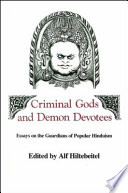 Criminal gods and demon devotees : essays on the guardians of popular Hinduism /