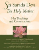Sri Sarada Devi, the Holy Mother : her teachings and conversations /