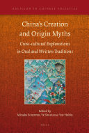 China's creation and origin myths : cross-cultural explorations in oral and written traditions /