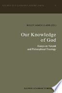 Our knowledge of God : essays on natural and philosophical theology /