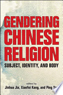 Gendering Chinese religion : subject, identity, and body /