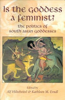 Is the goddess a feminist? : the politics of South Asian goddesses /